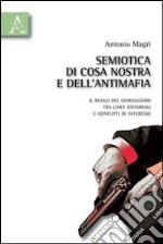 Semiotica di Cosa Nostra e dell'antimafia. Il ruolo del giornalismo tra linee editoriali e conflitti di interesse libro