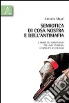 Semiotica di Cosa Nostra e dell'antimafia. Il ruolo del giornalismo tra linee editoriali e conflitti di interesse libro di Magrì Antonio