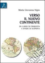 Verso il Nuovo Continente. Da luogo di conquista a spazio di scoperta libro