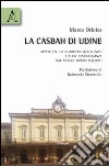 La casbah di Udine. Appunti su un quartiere multietnico e altre testimonianze dal nostro mondo inquieto libro di Orioles Marco