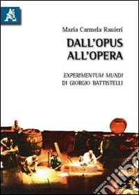 Dall'opus all'opera «Experimentum mundi» di Giorgio Battistelli libro
