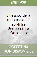 Il lessico della meccanica dei solidi fra Settecento e Ottocento