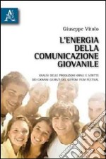 L'energia della comunicazione giovanile. Analisi delle produzioni orali e scritte dei giovani giurati del Giffoni film festival libro