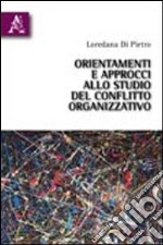 Orientamenti e approcci allo studio del conflitto organizzativo libro