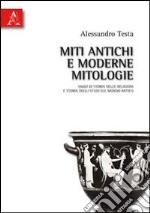 Miti antichi e moderne mitologie. Saggi di storia delle religioni e storia degli studi sul mondo antico libro