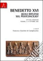 Benedetto XVI. Quali riflessi sul postconcilio? Atti del Convegno (Teramo, 13-14 opttobre 2006) libro