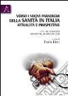 Verso i nuovi paradigmi della Sanità in Italia. Attualità e prospettive. Atti del Convegno (Benevento, 26 gennaio 2010) libro