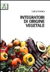 Integratori di origine vegetale libro di Ferrara Lydia