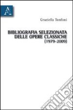 Bibliografia selezionata delle opere classiche (1979-2009) libro