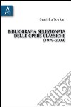 Bibliografia selezionata delle opere classiche (1979-2009) libro di Tonfoni Graziella