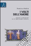 I volti dell'amore. Pluralità e intertestualità del De amore di Andrea Cappellano libro di Battista Francesca