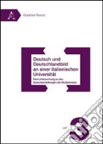 Deutsch und deutschlandbild an einer italienischen universität. Eine untersuchung zu den sprachenstellungen der studierenden libro