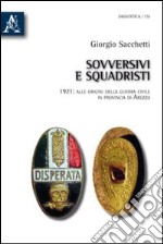 Sovversivi e squadristi. 1921: alle origini della guerra civile in provincia di Arezzo libro