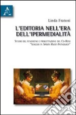 L'editoria nell'era dell'ipermedialità. Studio del fenomeno e progettazione del cd-rom «Viaggio in Spoon River anthology» libro