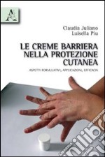 Le creme barriera nella protezione cutanea. Aspetti formulativi, applicazioni, efficacia libro