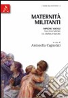 Maternità militanti. Impegno sociale tra educazione ed emancipazione libro