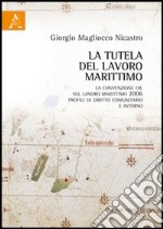 La tutela del lavoro marittimo. La convenzione OIL sul lavoro marittimo 2006 libro