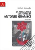 La formazione culturale di Antonio Gramsci (1910-1918) libro