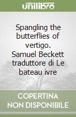 Spangling the butterflies of vertigo. Samuel Beckett traduttore di Le bateau ivre