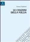 Le canzoni della follia libro di Tomiotti Gianni