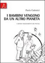 I bambini vengono da un altro pianeta. I grandi insegnamenti dei piccoli libro