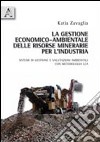 La gestione economico-ambientale delle risorse minerarie per l'industria. Sistemi di gestione e valutazioni ambientali con metodologia LCA libro