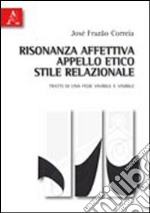 Risonanza affettiva, appello etico, stile relazionale. Tratti di una fede vivibile e visibile libro