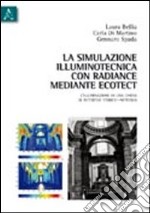 La simulazione illuminotecnica con radiance mediante ecotect. Illuminazione di una chiesa di interesse storico artistico...