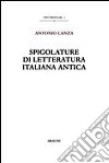 Spigolature di letteratura italiana antica libro di Lanza Antonio