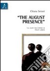 The august presence. T.S. Eliot nell'opera di Philip Larkin libro