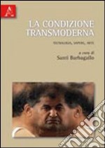 La condizione transmoderna. Tecnologia, sapere, arte libro