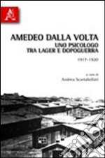 Amedeo Dalla Volta. Uno psicologo tra lager e dopoguerra 1917-1920 libro