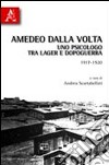 Amedeo Dalla Volta. Uno psicologo tra lager e dopoguerra 1917-1920 libro di Scartabellati A. (cur.)