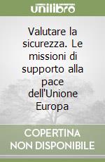 Valutare la sicurezza. Le missioni di supporto alla pace dell'Unione Europa