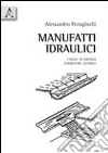 Manufatti idraulici. Canali di gronda. Sfioratori laterali libro di Peruginelli Alessandro