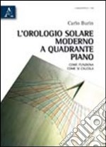 L'orologio solare moderno a quadrante piano. Come funziona, come si calcola libro