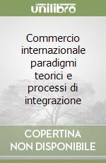 Commercio internazionale paradigmi teorici e processi di integrazione