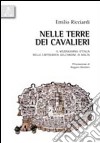 Nelle terre dei cavalieri. Il Mezzogiorno d'Italia nella cartografia dell'Ordine di Malta libro