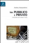 Tra pubblico e privato. L'evoluzione della radio in Italia libro