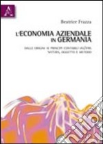 L'economia aziendale in Germania. Dalle origini ai principi contabili IAS/IFRS. Natura, oggetto e metodo libro