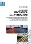 Elementi di meccanica delle vibrazioni. Teoria generale, vibrazioni libere, vibrazioni forzate, isolamento, energia dissipata, sistemi continui, strutture sottoposte libro