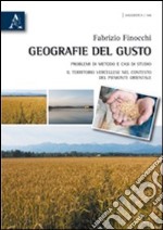 Geografie del gusto. Problemi di metodo e casi di studio. Il territorio vercellese nel contesto del Piemonte orientale libro