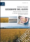 Geografie del gusto. Problemi di metodo e casi di studio. Il territorio vercellese nel contesto del Piemonte orientale libro