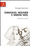 Emmanuel Mounier e Simone Weil. Testimoni del XX secolo libro di Maccaroni Giuseppe