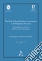 The role of rural producers' associations in development processes. An introduction to the case of Morrumbala, Mozambique libro