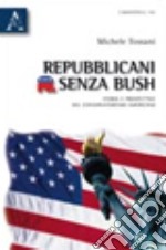 Repubblicani senza Bush. Storia e prospettive del conservatorismo americano libro