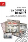 La difficile identità. L'estrema Destra italiana e l'America nella stampa neofascista tra il 1945 e il 1960 libro di Tossani Michele