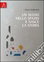 Un segno nello spazio e nasce la storia libro