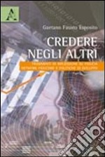 Credere negli altri. Frammenti di riflessione su fiducia, network fiduciari e politiche di intervento libro