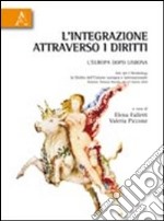 L'integrazione attraverso i diritti. L'Europa dopo Lisbona libro